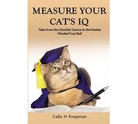 Measure Your Cat's IQ: Tales from the Devilish Genius to the Feeble Minded Fuzz Ball