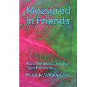 Measured in Friends: When One Secret Threatens Three Friendships...