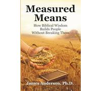 Measured Means: How Biblical Wisdom Builds People Without Breaking Them