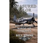 Measured Valor: Ken Walsh and Marine Air Supremacy (Aces of the Second World War)