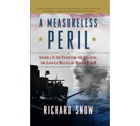 Measureless Peril: America in the Fight for the Atlantic, the Longest Battle of World War II