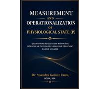 Measurement and Operationalization of Physiological State (P): Quantifying Regulation within the Non-Linear Physiology-Behavior Equation™