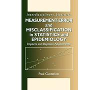 Measurement Error and Misclassification in Statistics and Epidemiology: Impacts and Bayesian Adjustments: 13 (Chapman & Hall/CRC Interdisciplinary Statistics)
