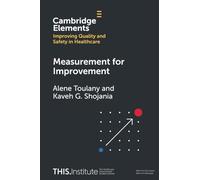 Measurement for Improvement (Elements of Improving Quality and Safety in Healthcare)