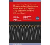 Measurements and Performance Characteristics of Diagnostic X-Ray Tubes and Generators: IPEM Report 32, 3rd Edition (IOP ebooks): IPEM report 32, part I