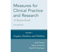Measures for Clinical Practice and Research: A Sourcebook: Volume 1: Couples, Families, and Children