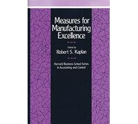 Measures for Manufacturing Excellence (Harvard Business School Series in Accounting & Control)