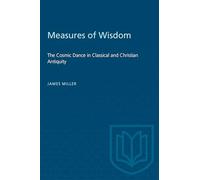 Measures of Wisdom: The Cosmic Dance in Classical and Christian Antiquity (Heritage)