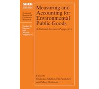 Measuring and Accounting for Environmental Public Goods: A National Accounts Perspective (National Bureau of Economic Research Studies in Income and Wealth)