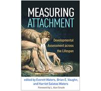 Measuring Attachment : Developmental Assessment across the Lifespan