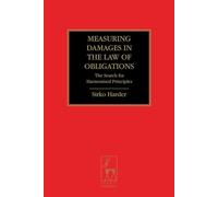 Measuring Damages in the Law of Obligations: The Search for Harmonised Principles