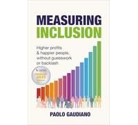 Measuring Inclusion: Higher profits and happier people, without guesswork or backlash