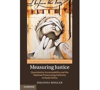 Measuring Justice: Quantitative Accountability and the National Prosecuting Authority in South Africa (Cambridge Studies in Law and Society)