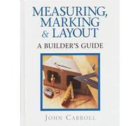 Measuring, Marking and Layout: A Builder's Guide
