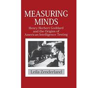 Measuring Minds: Henry Herbert Goddard and the Origins of American Intelligence Testing (Cambridge Studies in the History of Psychology)