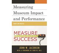 Measuring Museum Impact and Performance: Theory and Practice