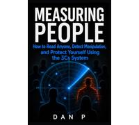 Measuring People: How to Read Anyone, Detect Manipulation, and Protect Yourself Using the 3Cs System