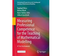 Measuring Professional Competence for the Teaching of Mathematical Modelling: A Test Instrument (International Perspectives on the Teaching and Learning of Mathematical Modelling)