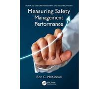 Measuring Safety Management Performance (Workplace Safety, Risk Management, and Industrial Hygiene)