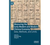 Measuring the Early Modern and Modern Chinese Economy : Data, Methods, and Limits