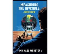 Measuring the Invisible: John Snow