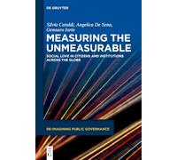 Measuring the Unmeasurable: Social Love in Citizens and Institutions Across the Globe (Re-Imagining Public Governance, 6)
