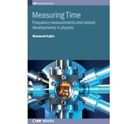 Measuring Time: Frequency Measurement and the Development of Physics (IOP Expanding Physics)