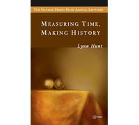 Measuring Time, Making History (The Natalie Zemon Davis Annual Lectures Series - CEU Press)