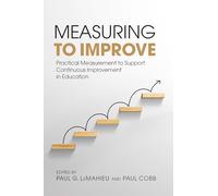 Measuring to Improve: Practical Measurement to Support Continuous Improvement in Education (Continuous Improvement in Education Series)