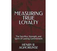 MEASURING TRUE LOYALTY: The Sacrifice, Strength, and Spirit of Lasting Commitment