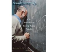 Measuring Up - What Educational Testing Really Tells Us