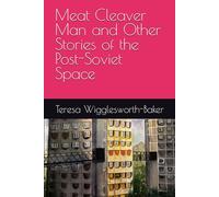 Meat Cleaver Man and Other Stories of the Post-Soviet Space