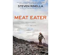 Meat Eater: Adventures from the Life of an American Hunter