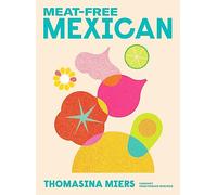 Meat-free Mexican: Vibrant Vegetarian Recipes