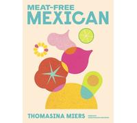 Meat-free Mexican Vibrant Vegetarian Recipes by Thomasina Miers (Hardback Book)
