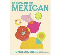 Meat-free Mexican: Vibrant Vegetarian Recipes - Hardback NEW Miers, Thomasin