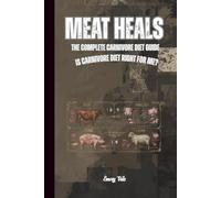 MEAT HEALS Tips and Ideas Is Carnivore Diet Right For You Gut Healing Nutrients and Overall Wellbeing: For Adults and Seniors
