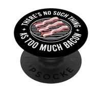 Meat Lovers Know There's No Such Thing As Too Much Bacon PopSockets Adhesive PopGrip