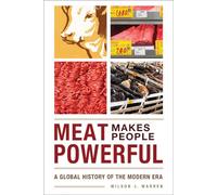 Meat Makes People Powerful: A Global History of the Modern Era