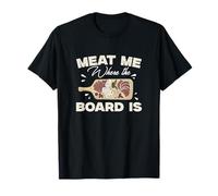 Meat Me Where The Board Is French Cuisine Charcuterie Artist T-Shirt