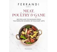Meat, Poultry & Game: Recipes and Techniques from the Ferrandi School of Culinary Arts