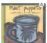 Meat Puppets - Up on the Sun