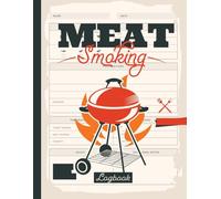 Meat Smoking Log Book: Master Your Smoking & Grilling Techniques (100 Pages - 8.5 x 11 Inches)