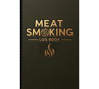 Meat Smoking Log Book: Record Your Recipes Track Cooking Times and Improve Every Barbecue and Grill Adventure
