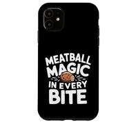 Meatball Magic In Every Bite - Meatball Food Case for iPhone 11