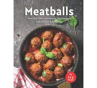 Meatballs Here, And There, Everywhere, The Cookbook: Easy Recipes to Remember