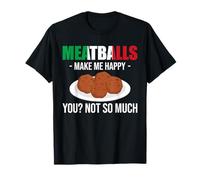 Meatballs Make Me Happy You? Italian Kitchen Lover Italy T-Shirt