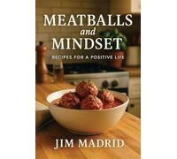 Meatballs & Mindset: Recipes for a Positive Life
