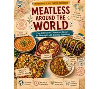 Meatless Around the World: Easy International Vegetarian Dinners for Weeknights with Everyday Ingredients (The Everyday World Kitchen)