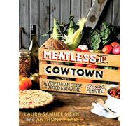 Meatless in Cowtown: A Vegetarian Guide to Food and Wine, Texas-Style